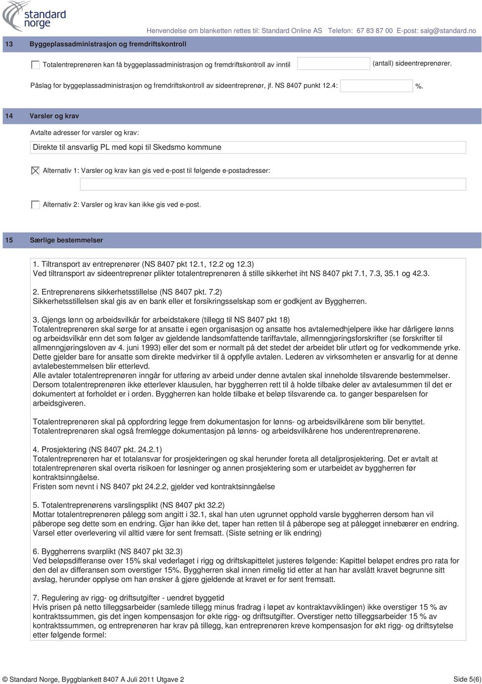 14 Varsler og krav Avtalte adresser for varsler og krav: Direkte til ansvarlig PL med kopi til Skedsmo kommune Alternativ 1: Varsler og krav kan gis ved e-post til følgende e-postadresser: Alternativ