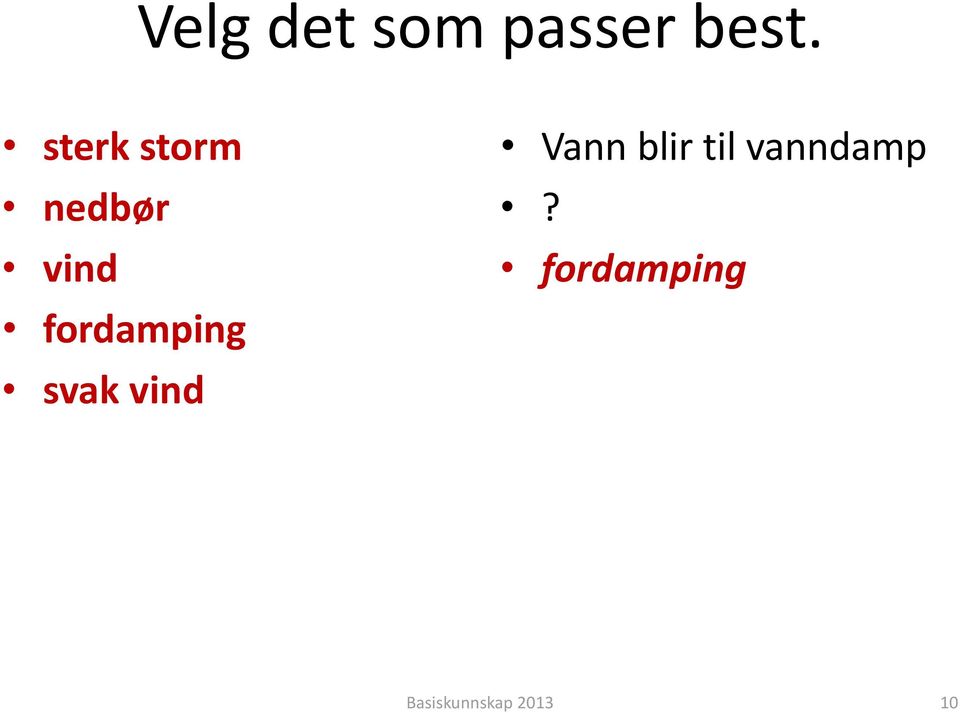 fordamping svak vind Vann blir