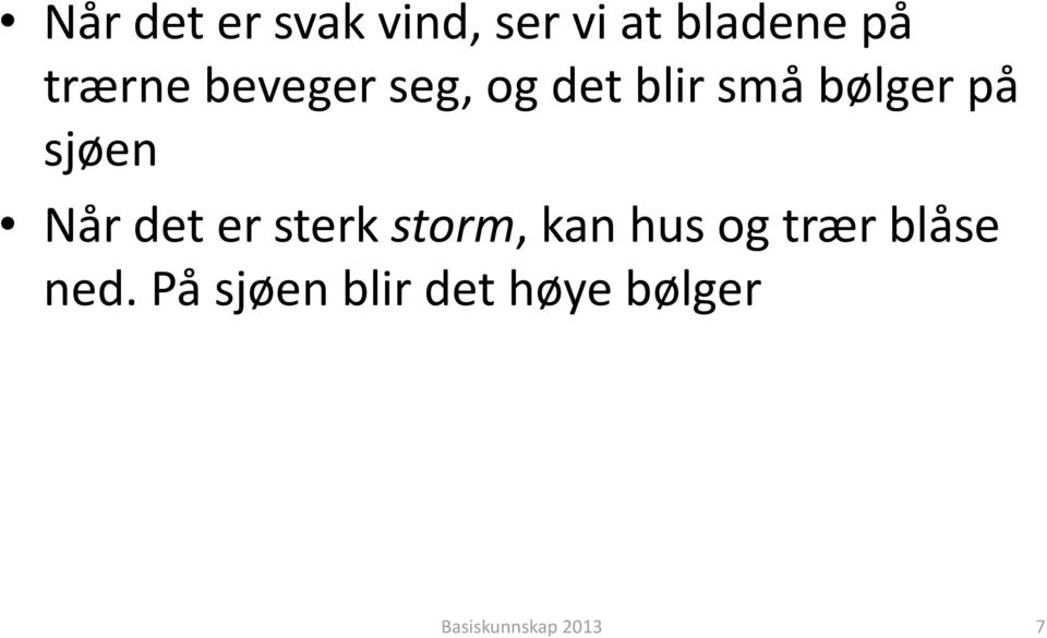 sjøen Når det er sterk storm, kan hus og trær