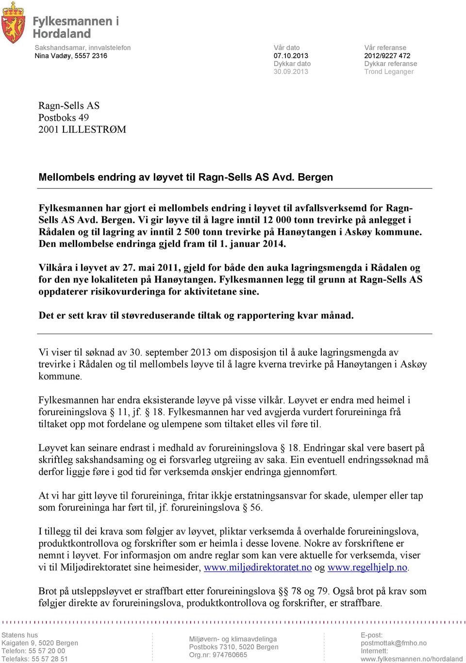 Bergen Fylkesmannen har gjort ei mellombels endring i løyvet til avfallsverksemd for Ragn- Sells AS Avd. Bergen.