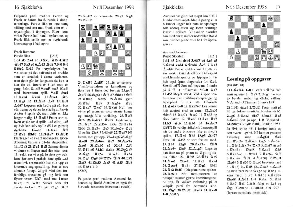 d4 d5 2.c4 e6 ffw 8.tsc2 Be8?! En unpyaktghet. Parvz satser på det befrende e5-bruddet sm er tematsk denne varanten, men dette går fr langsmt da hvt er klar fr e4. Bedre er 8...e5 med en gang, f.eks.