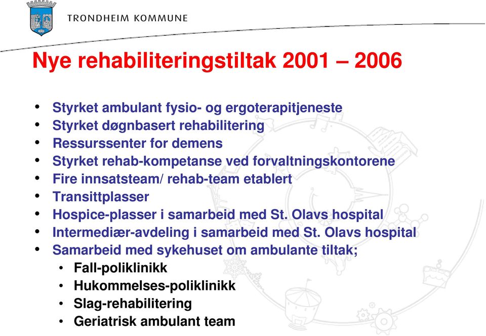 Transittplasser Hospiceplasser i samarbeid med St. Olavs hospital Intermediæravdeling i samarbeid med St.