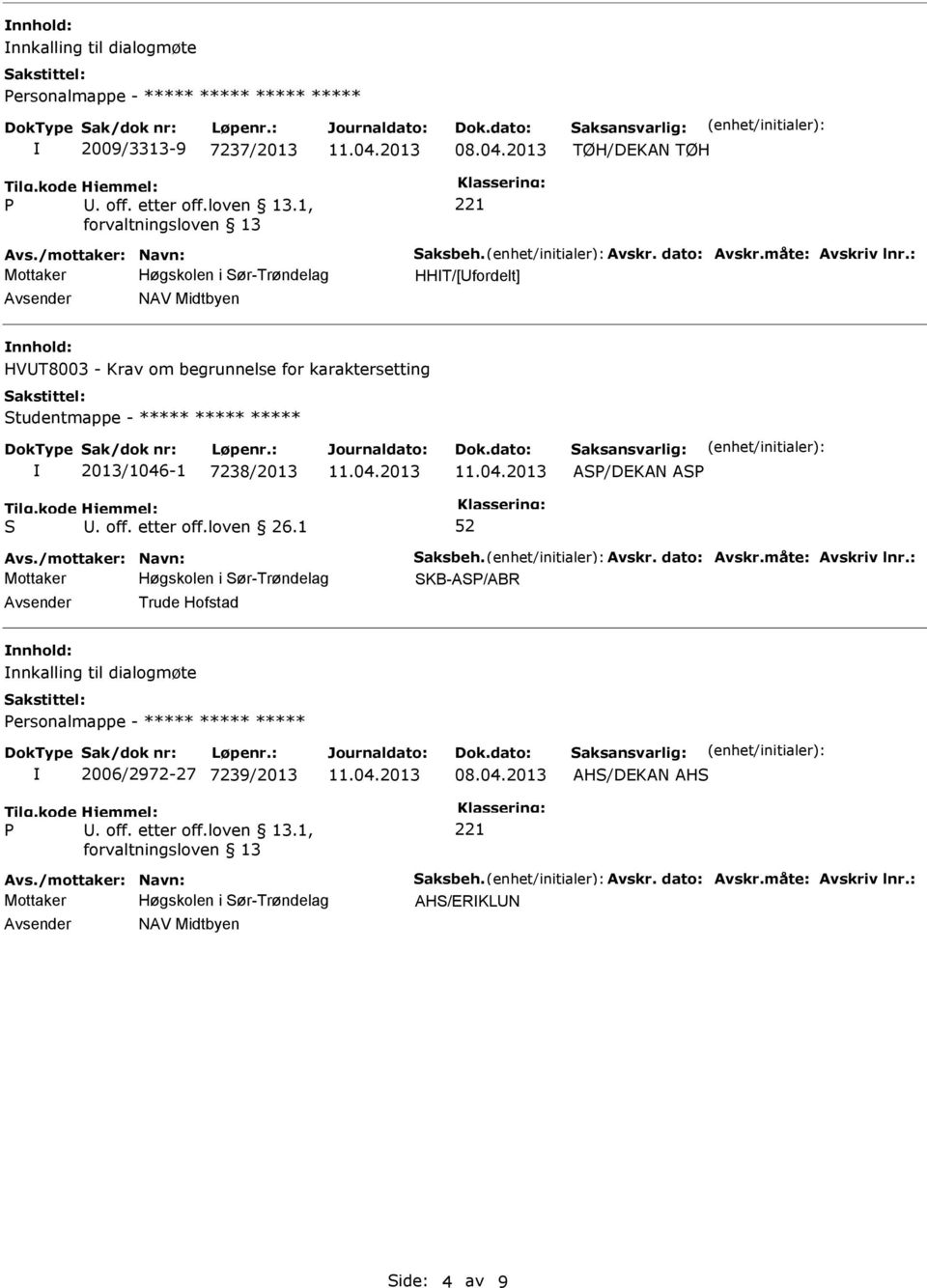 off. etter off.loven 26.1 AP/DEKAN AP Avs./mottaker: Navn: aksbeh. Avskr. dato: Avskr.måte: Avskriv lnr.