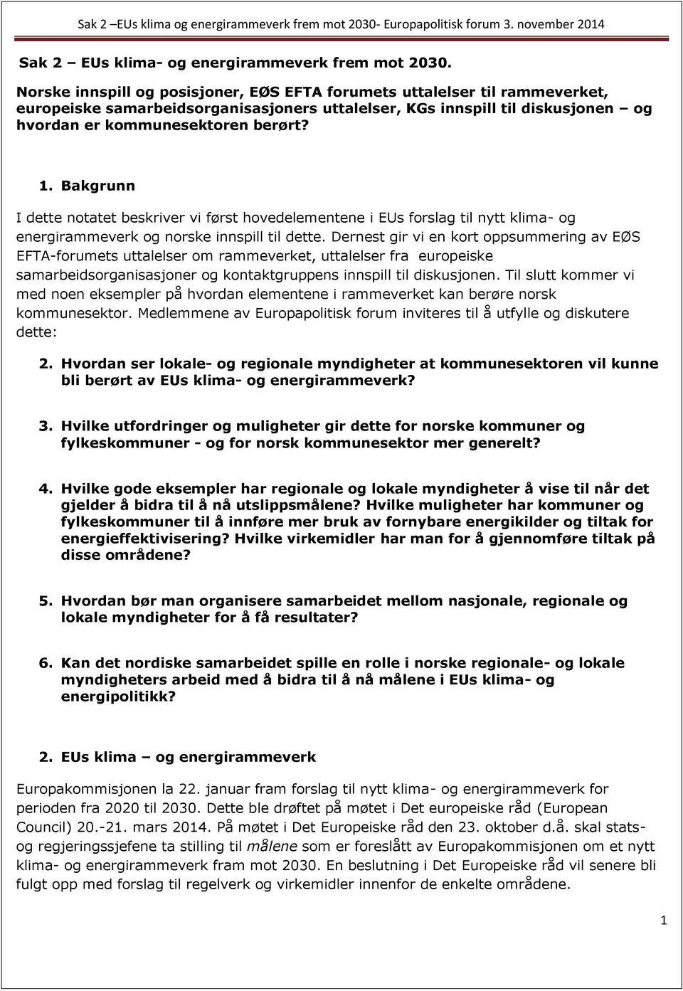 Bakgrunn I dette notatet beskriver vi først hovedelementene i EUs forslag til nytt klima- og energirammeverk og norske innspill til dette.