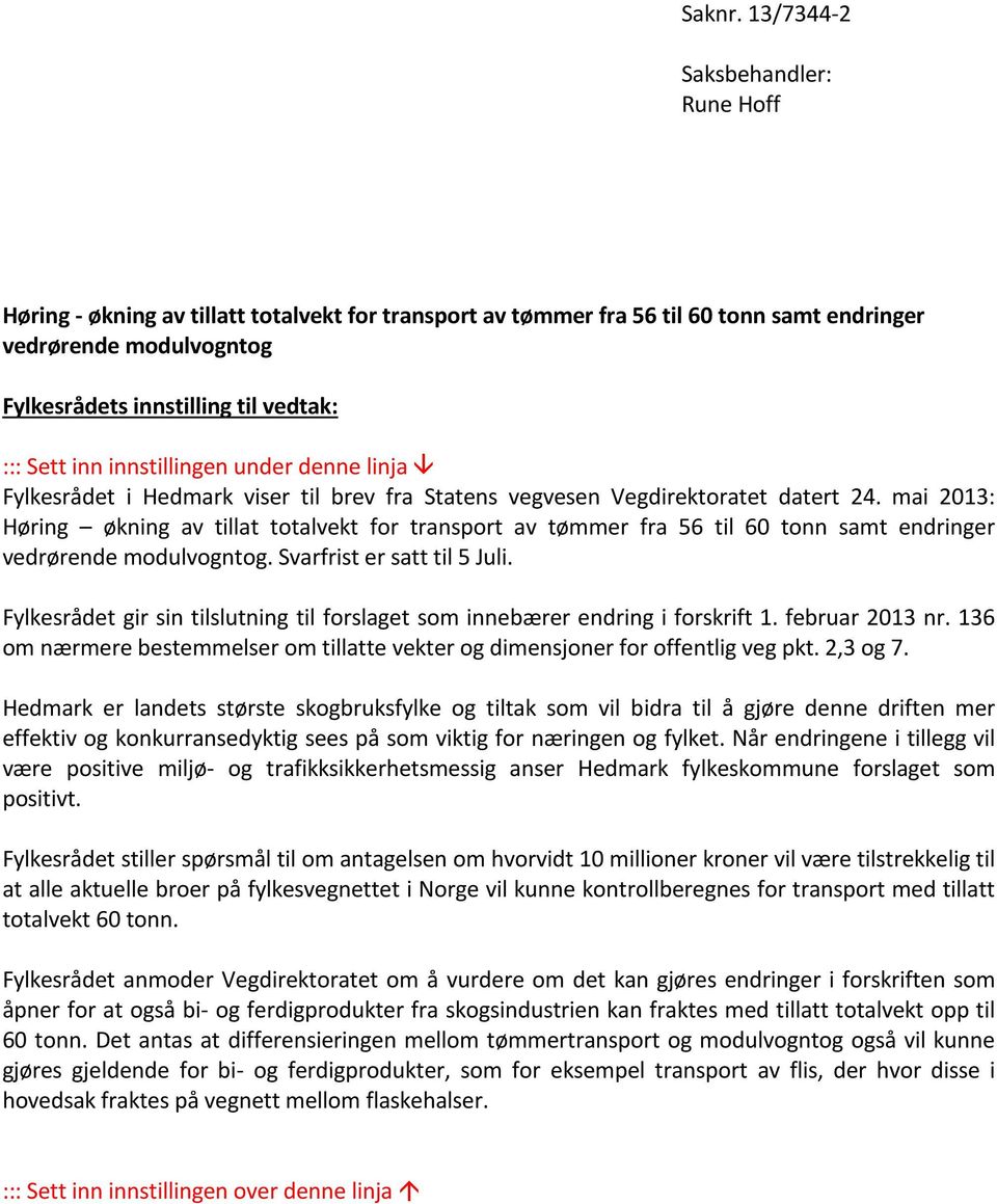 inn innstillingen under denne linja Fylkesrådet i Hedmark viser til brev fra Statens vegvesen Vegdirektoratet datert 24.