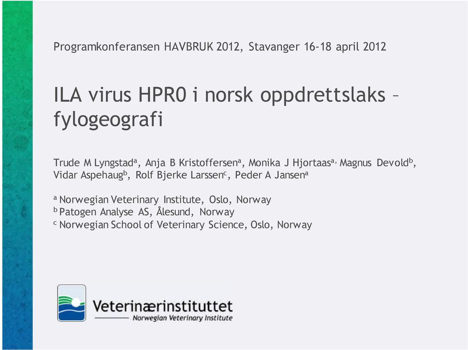 Vidar Aspehaug b, Rolf Bjerke Larssen c, Peder A Jansen a a Norwegian Veterinary Institute, Oslo,