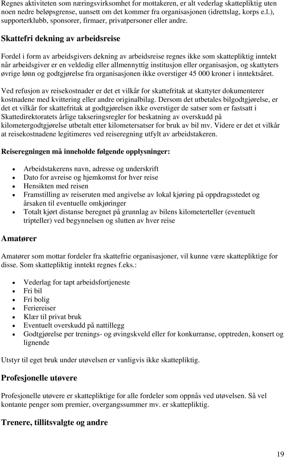 organisasjon, og skattyters øvrige lønn og godtgjørelse fra organisasjonen ikke overstiger 45 000 kroner i inntektsåret.