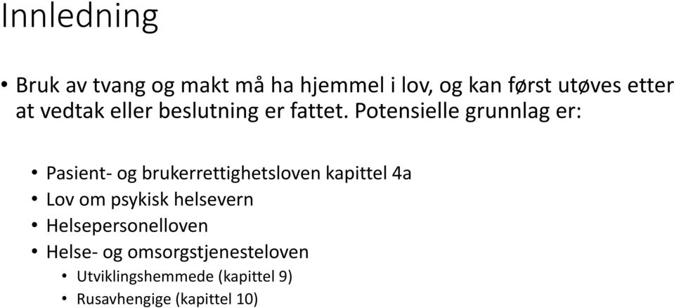 Potensielle grunnlag er: Pasient- og brukerrettighetsloven kapittel 4a Lov om