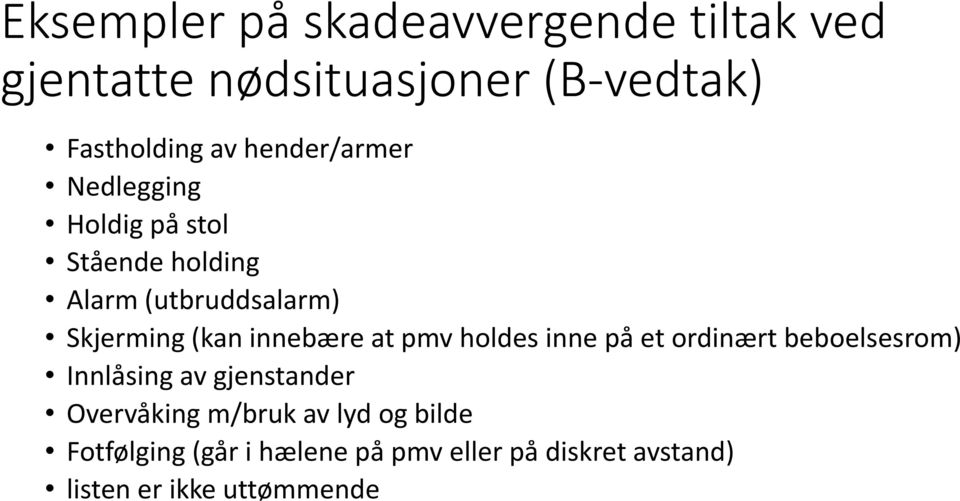 innebære at pmv holdes inne på et ordinært beboelsesrom) Innlåsing av gjenstander Overvåking