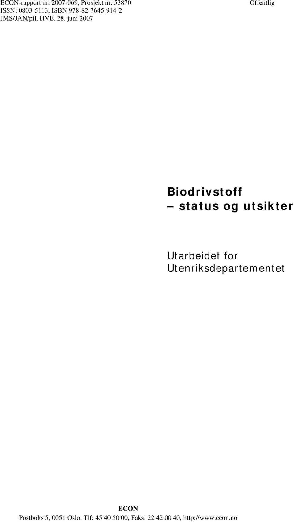juni 2007 Offentlig Biodrivstoff status og utsikter Utarbeidet for