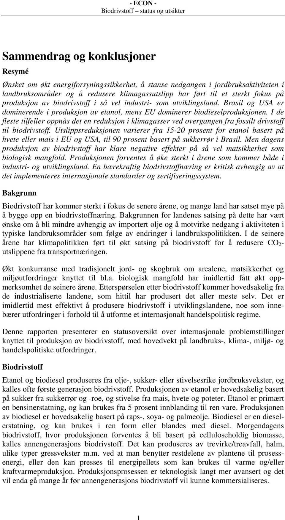 I de fleste tilfeller oppnås det en reduksjon i klimagasser ved overgangen fra fossilt drivstoff til biodrivstoff.