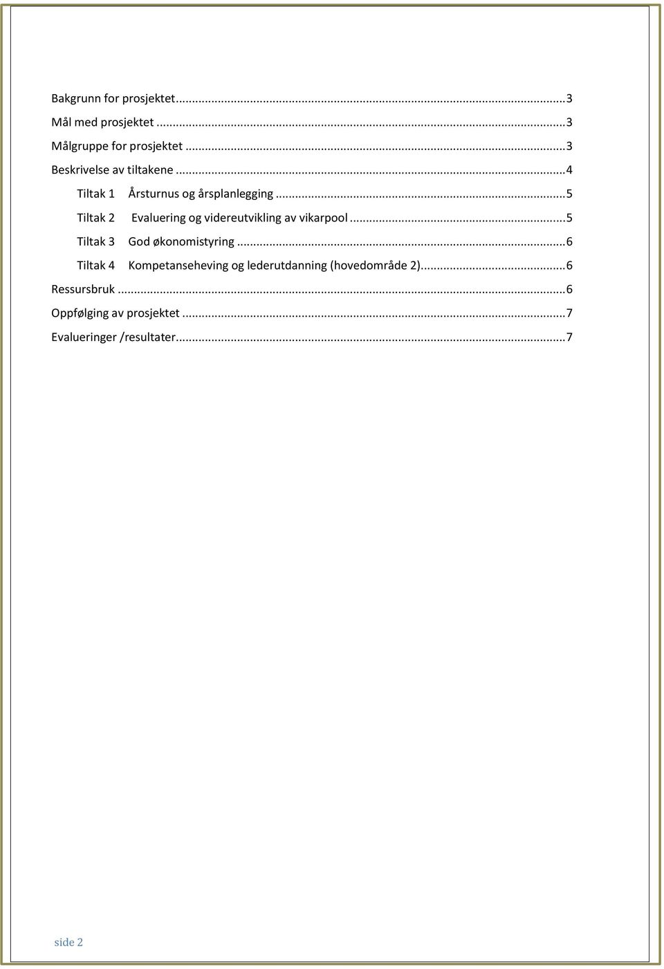 .. 5 Tiltak 2 Evaluering og videreutvikling av vikarpool... 5 Tiltak 3 God økonomistyring.