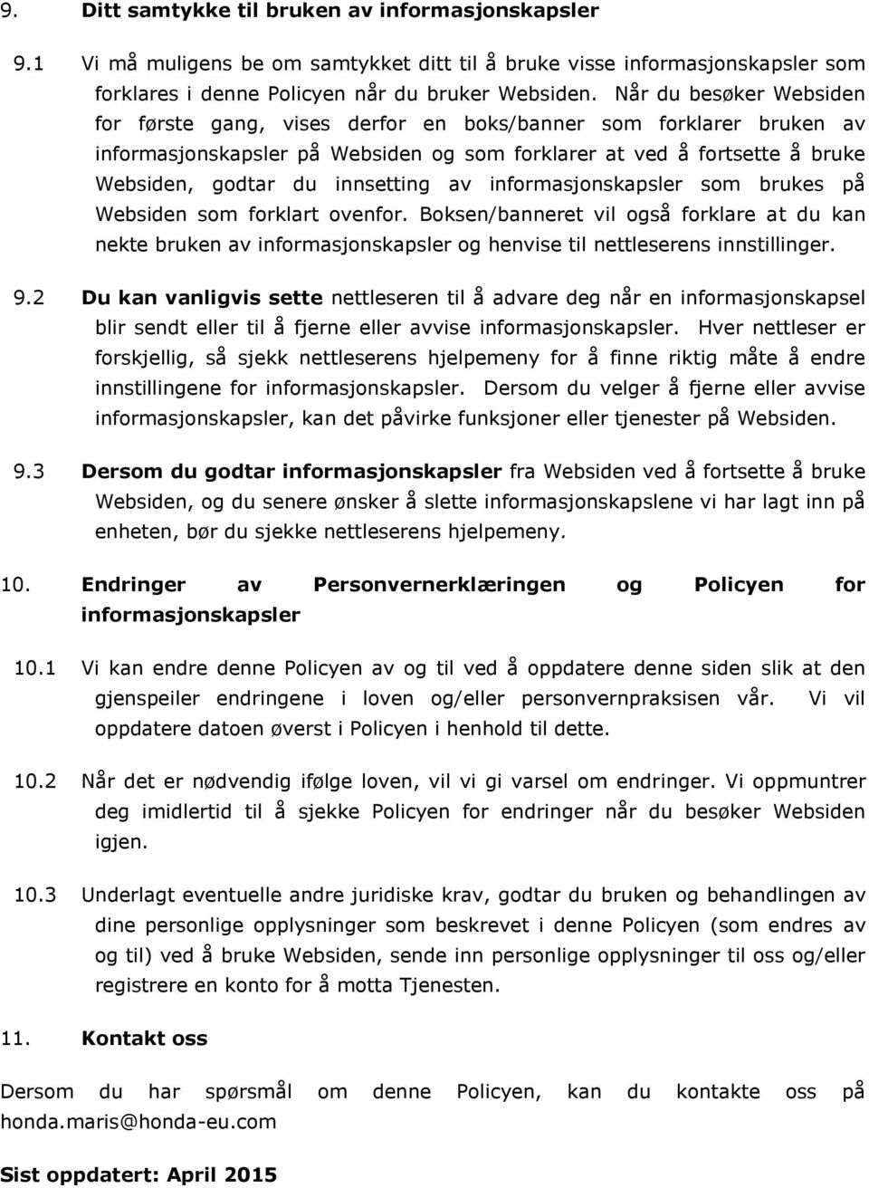 av informasjonskapsler som brukes på Websiden som forklart ovenfor. Boksen/banneret vil også forklare at du kan nekte bruken av informasjonskapsler og henvise til nettleserens innstillinger. 9.