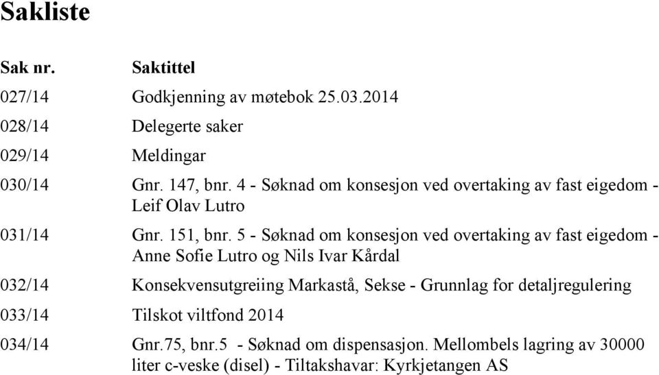 5 - Søknad om konsesjon ved overtaking av fast eigedom - Anne Sofie Lutro og Nils Ivar Kårdal 032/14 Konsekvensutgreiing Markastå, Sekse