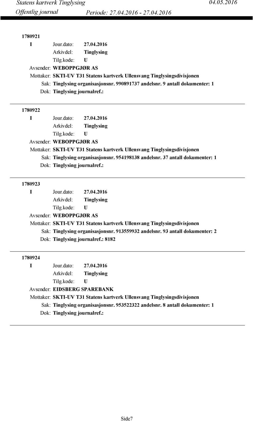 37 antall dokumenter: 1 Dok: journalref.: 1780923 Avsender: WEBOPPGJØR AS Sak: organisasjonsnr. 913559932 andelsnr.