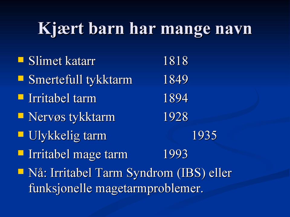 Ulykkelig tarm 1935 Irritabel mage tarm 1993 Nå: