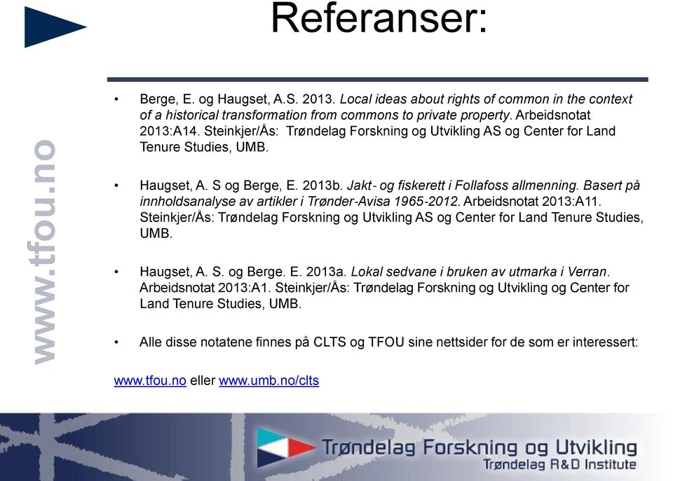 Basert på innholdsanalyse av artikler i Trønder Avisa 1965 2012. Arbeidsnotat 2013:A11. Steinkjer/Ås: Trøndelag Forskning og Utvikling AS og Center for Land Tenure Studies, UMB. Haugset, A. S. og Berge.