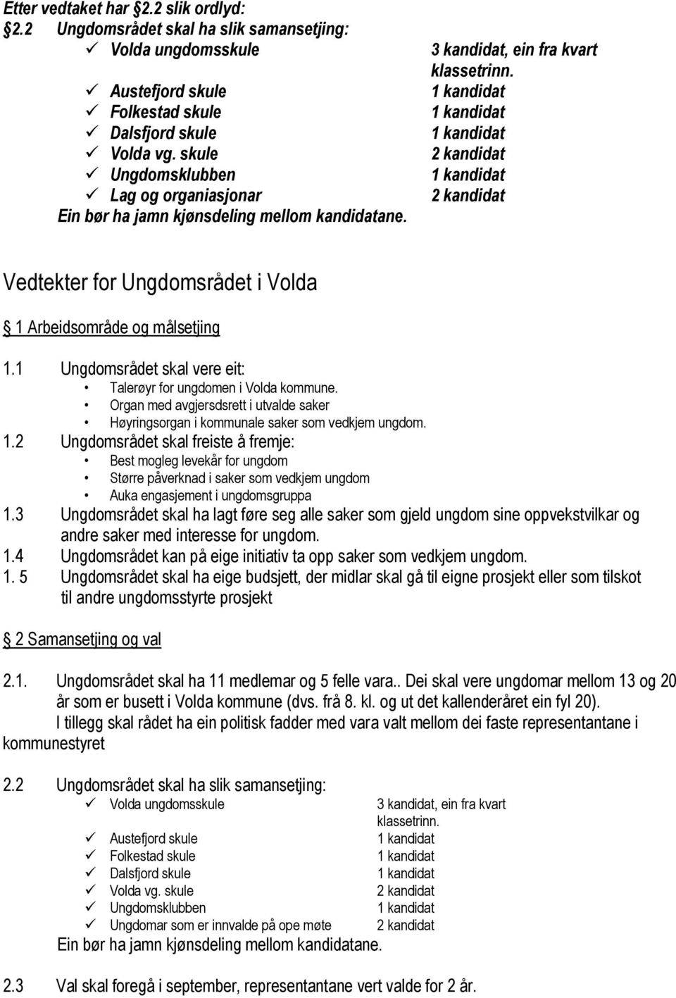 2 kandidat 2 kandidat Vedtekter for Ungdomsrådet i Volda 1 Arbeidsområde og målsetjing 1.1 Ungdomsrådet skal vere eit: Talerøyr for ungdomen i Volda kommune.