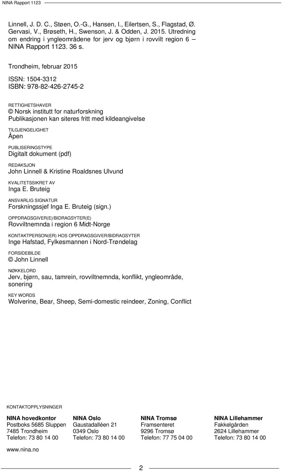 Trondheim, februar 2015 ISSN: 1504-3312 ISBN: 978-82-426-2745-2 RETTIGHETSHAVER Norsk institutt for naturforskning Publikasjonen kan siteres fritt med kildeangivelse TILGJENGELIGHET Åpen
