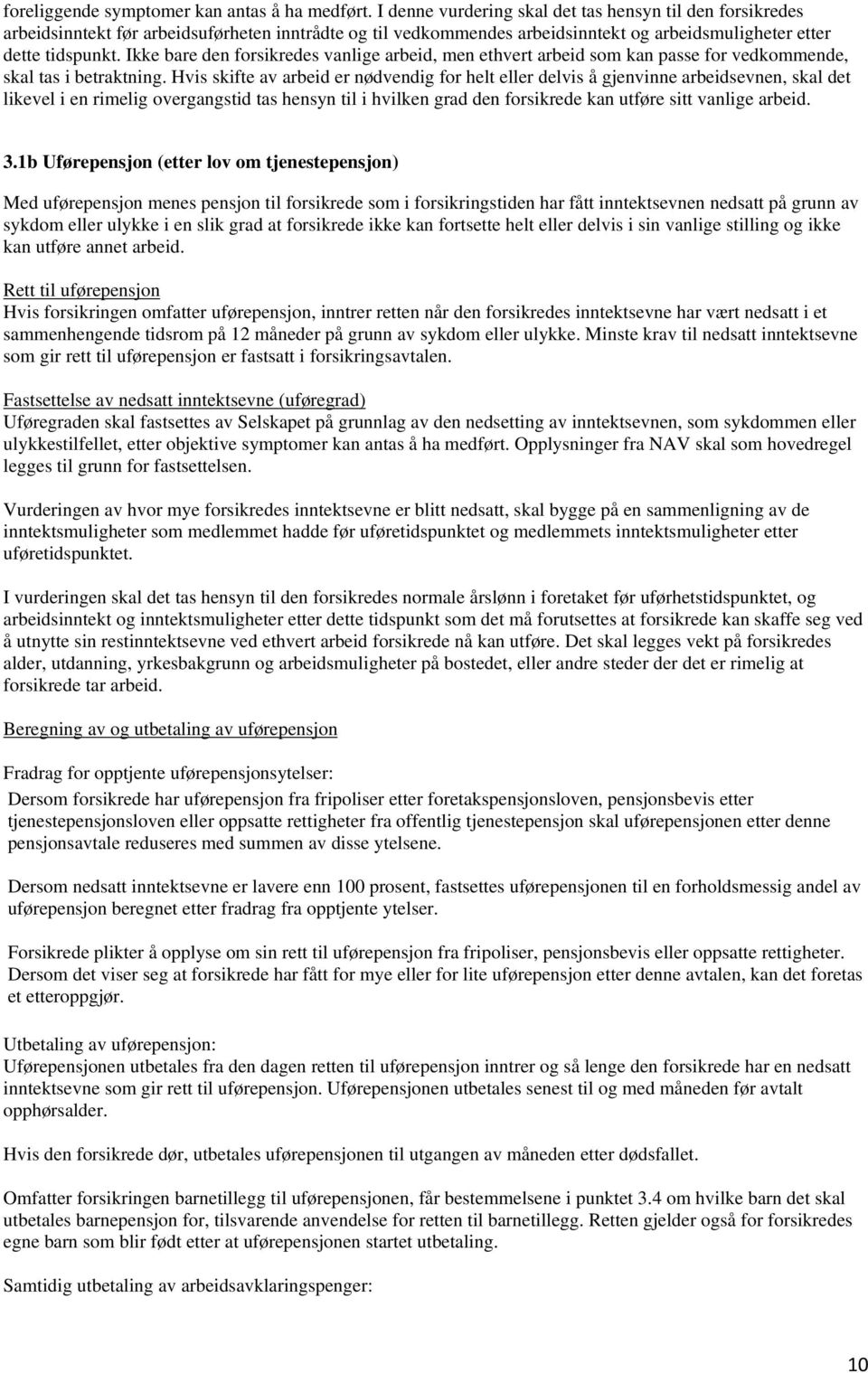 Ikke bare den forsikredes vanlige arbeid, men ethvert arbeid som kan passe for vedkommende, skal tas i betraktning.