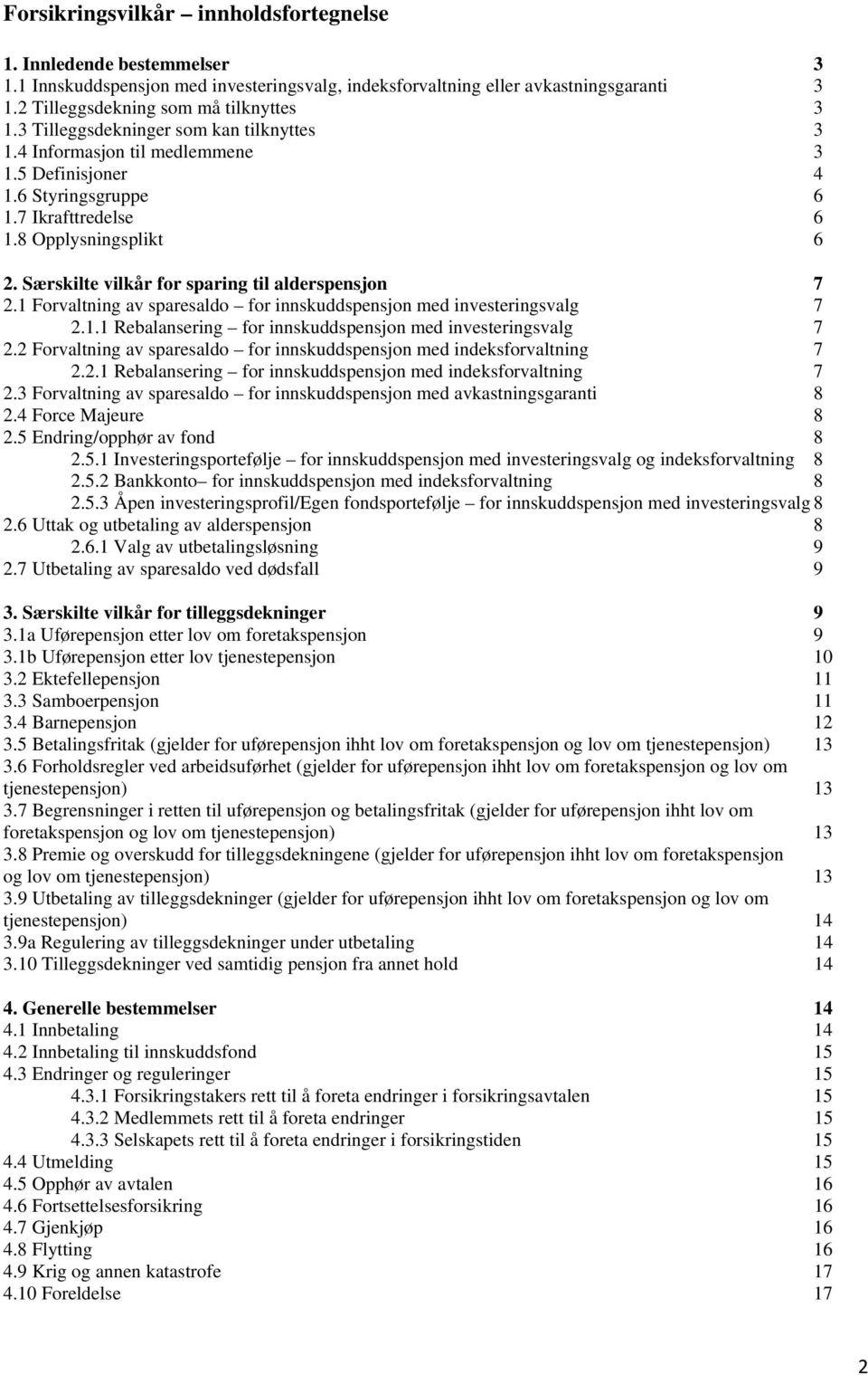 Særskilte vilkår for sparing til alderspensjon 7 2.1 Forvaltning av sparesaldo for innskuddspensjon med investeringsvalg 7 2.1.1 Rebalansering for innskuddspensjon med investeringsvalg 7 2.