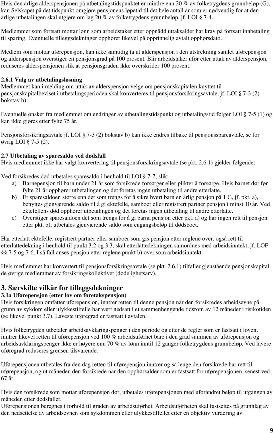 Medlemmer som fortsatt mottar lønn som arbeidstaker etter oppnådd uttaksalder har krav på fortsatt innbetaling til sparing.