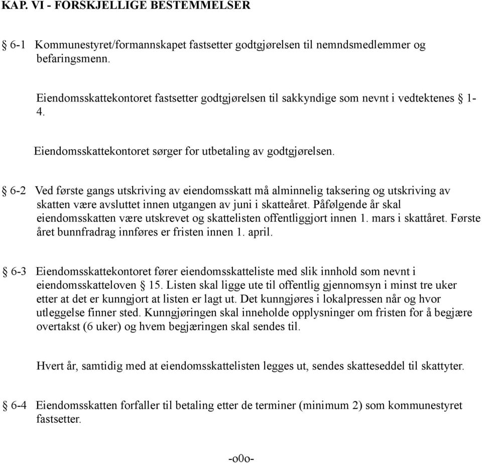 6-2 Ved første gangs utskriving av eiendomsskatt må alminnelig taksering og utskriving av skatten være avsluttet innen utgangen av juni i skatteåret.