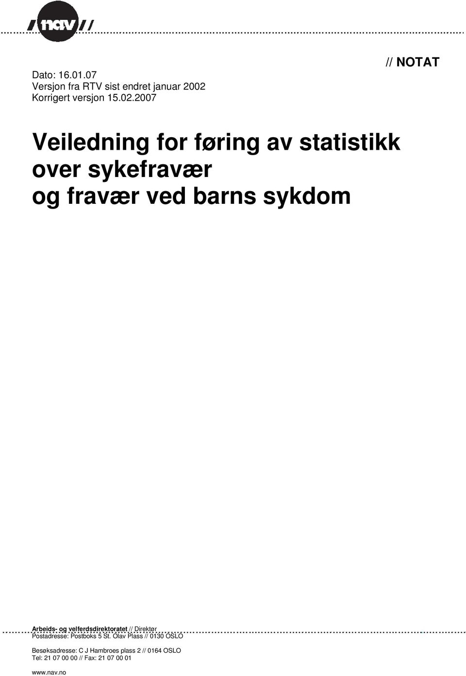 2007 // NOTAT Veiledning for føring av statistikk over sykefravær og fravær ved barns