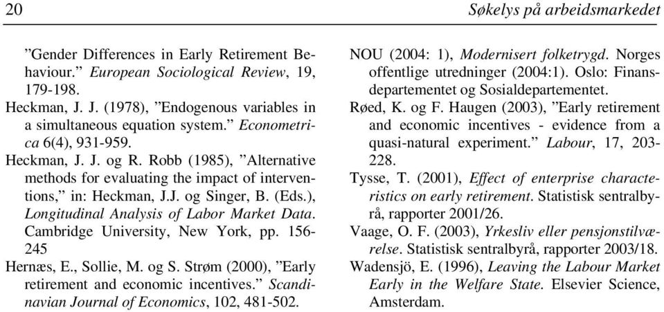 ), Longitudinal Analysis of Labor Market Data. Cambridge University, New York, pp. 156-245 Hernæs, E., Sollie, M. og S. Strøm (2000), Early retirement and economic incentives.