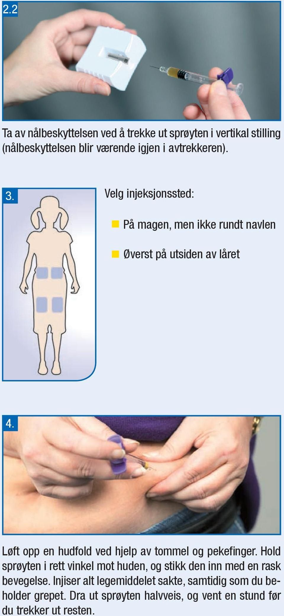 Løft 4 opp en hudfold ved hjelp av tommel og pekefi nger.