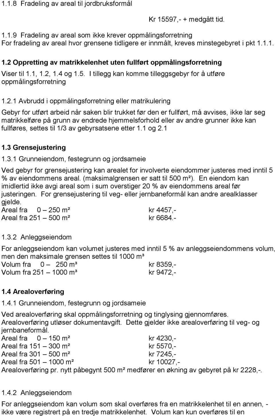 Oppretting av matrikkelenhet uten fullført oppmålingsforretning Viser til 1.1, 1.2,