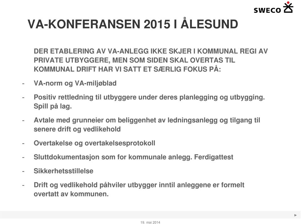 - Avtale med grunneier om beliggenhet av ledningsanlegg og tilgang til senere drift og vedlikehold - Overtakelse og overtakelsesprotokoll -