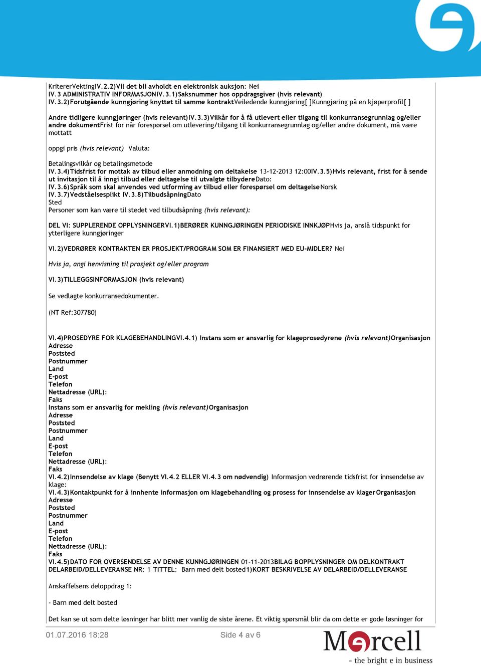 3.3)vilkår for å få utlevert eller tilgang til konkurransegrunnlag og/eller andre dokumentfrist for når forespørsel om utlevering/tilgang til konkurransegrunnlag og/eller andre dokument, må være