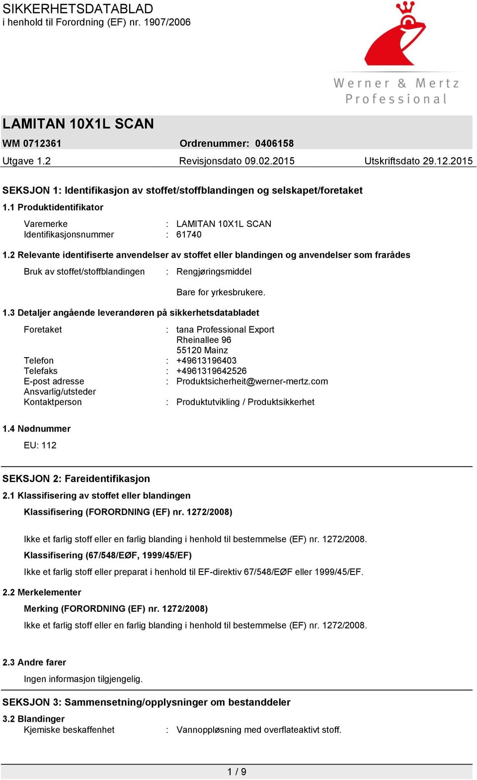 3 Detaljer angående leverandøren på sikkerhetsdatabladet Foretaket : tana Professional Export Rheinallee 96 55120 Mainz Telefon : +49613196403 Telefaks : +4961319642526 E-post adresse :