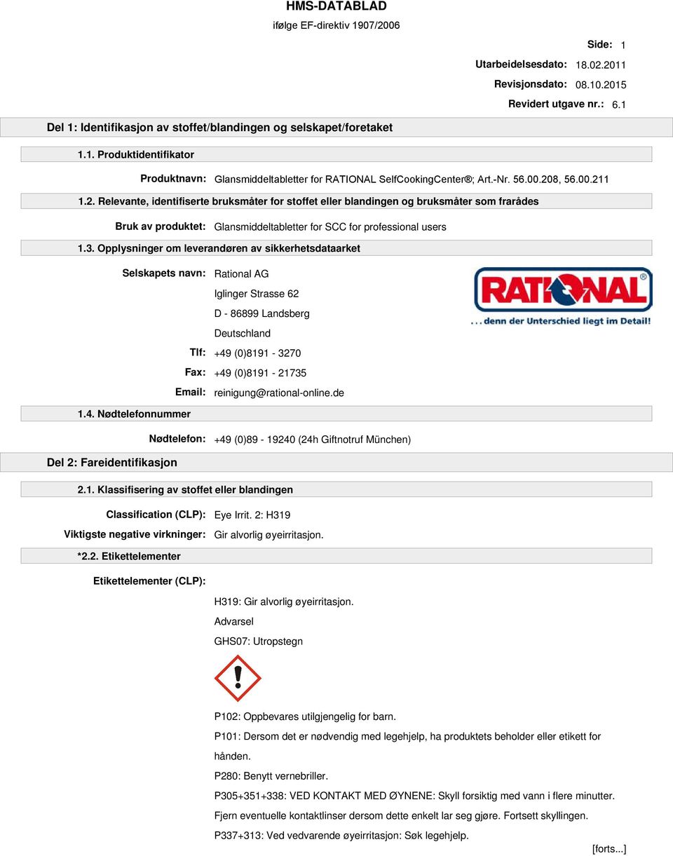 Opplysninger om leverandøren av sikkerhetsdataarket Selskapets navn: Rational AG Iglinger Strasse 62 D - 86899 Landsberg Deutschland Tlf: +49 (0)8191-3270 Fax: +49 (0)8191-21735 Email: