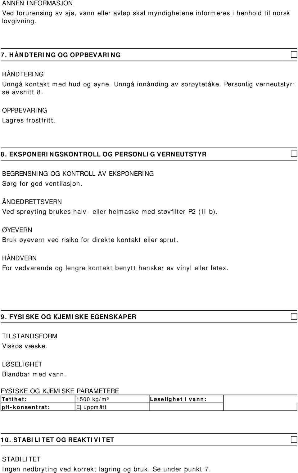 ÅNDEDRETTSVERN Ved sprøyting brukes halv- eller helmaske med støvfilter P2 (II b). ØYEVERN Bruk øyevern ved risiko for direkte kontakt eller sprut.