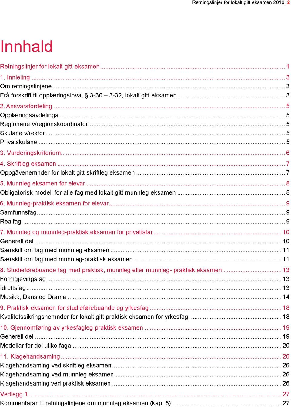 .. 5 3. Vurderingskriterium... 6 4. Skriftleg eksamen... 7 Oppgåvenemnder for lokalt gitt skriftleg eksamen... 7 5. Munnleg eksamen for elevar.