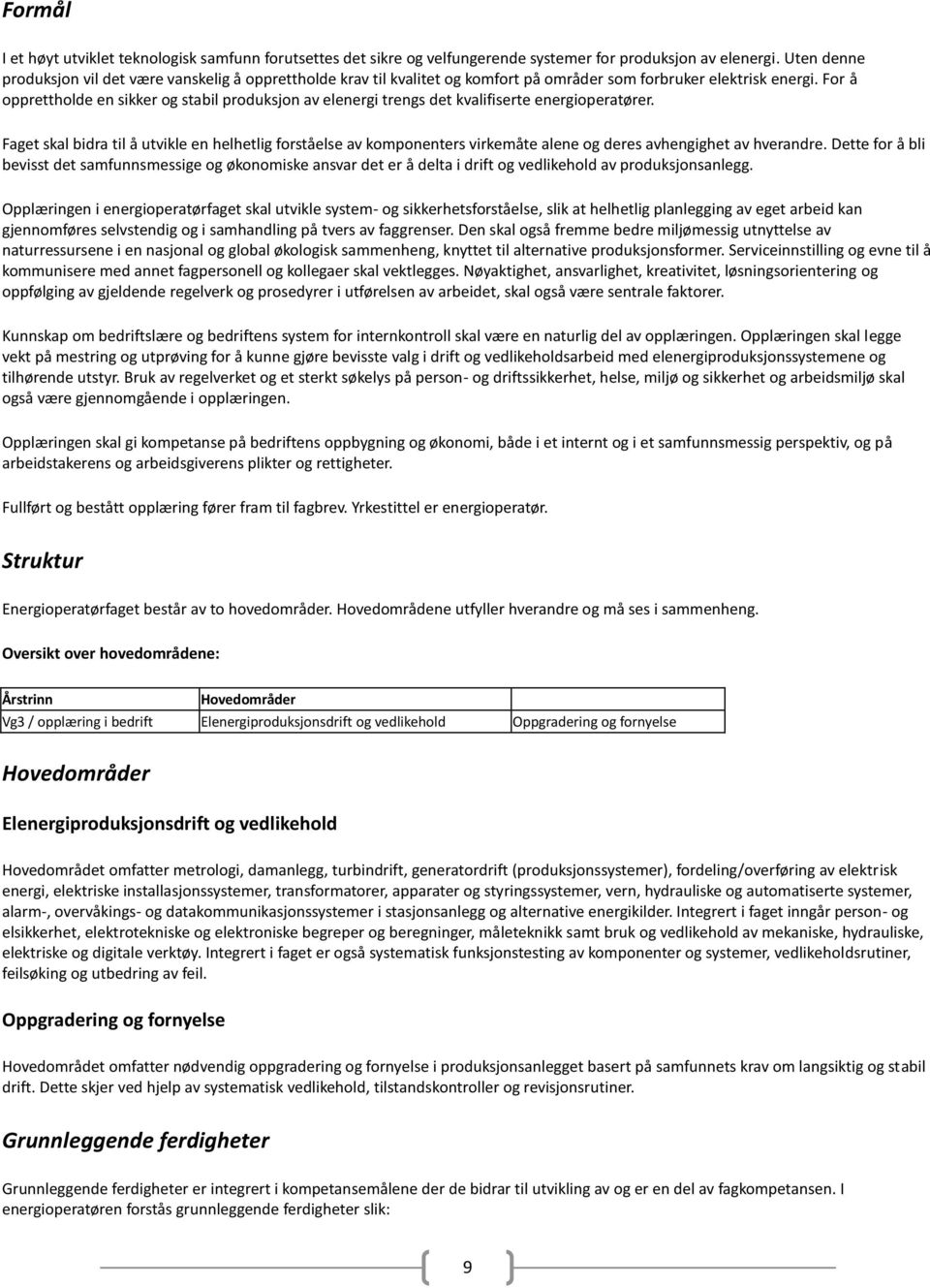 For å opprettholde en sikker og stabil produksjon av elenergi trengs det kvalifiserte energioperatører.