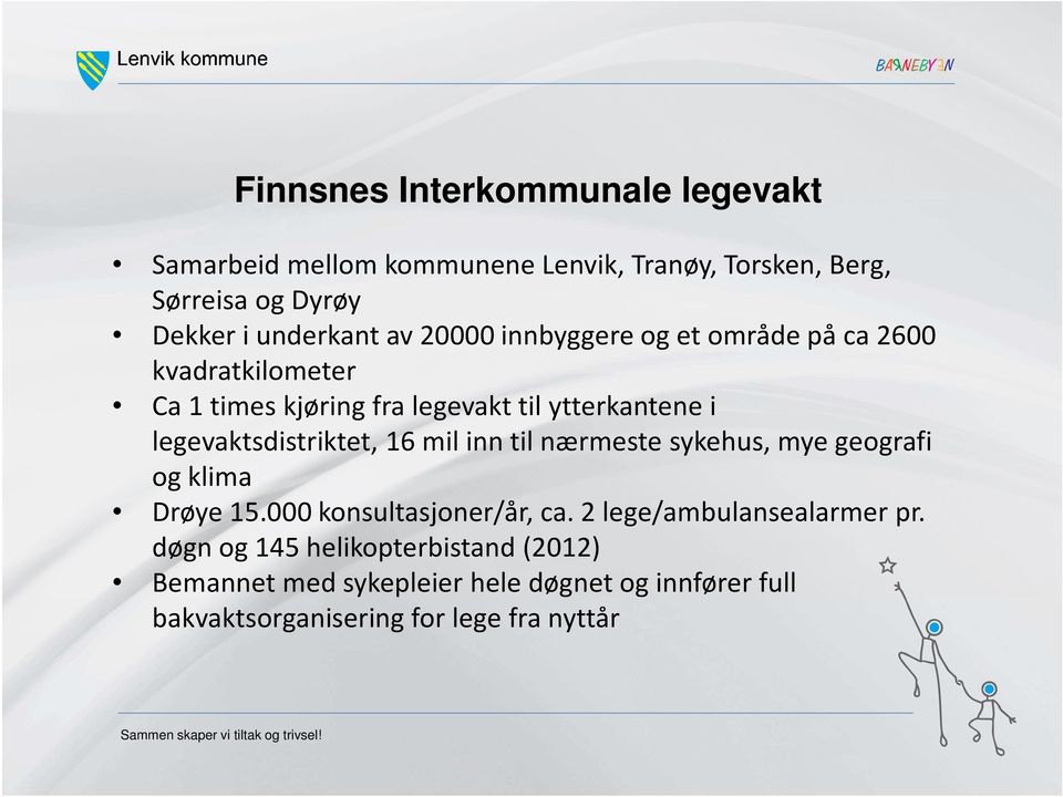 legevaktsdistriktet, 16 mil inn til nærmeste sykehus, mye geografi og klima Drøye 15.000 konsultasjoner/år, ca.