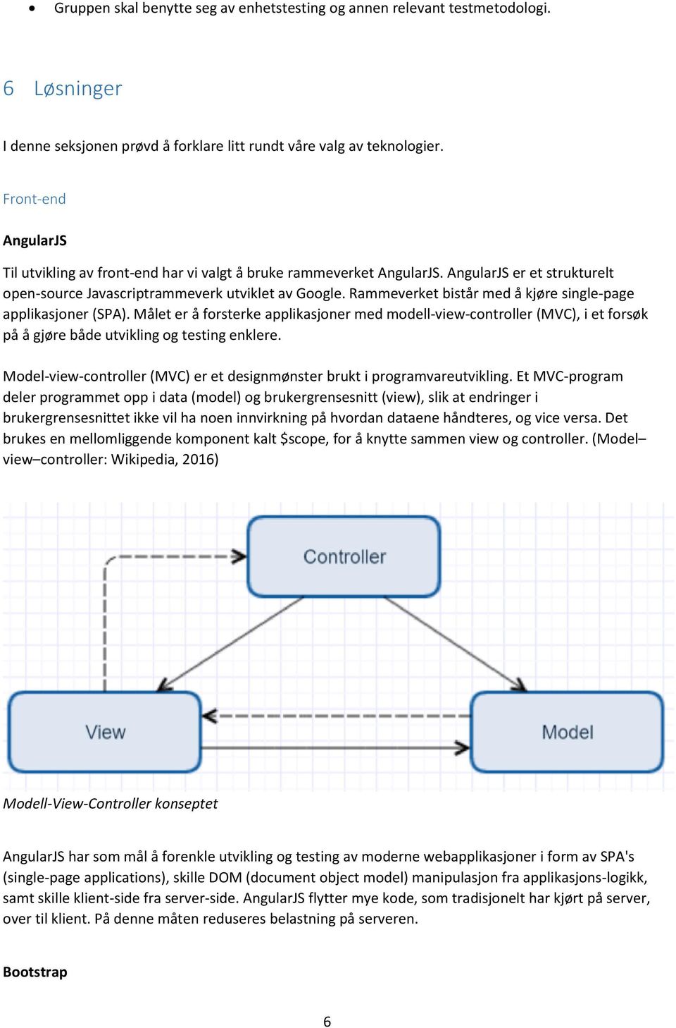 Rammeverket bistår med å kjøre single-page applikasjoner (SPA). Målet er å forsterke applikasjoner med modell-view-controller (MVC), i et forsøk på å gjøre både utvikling og testing enklere.