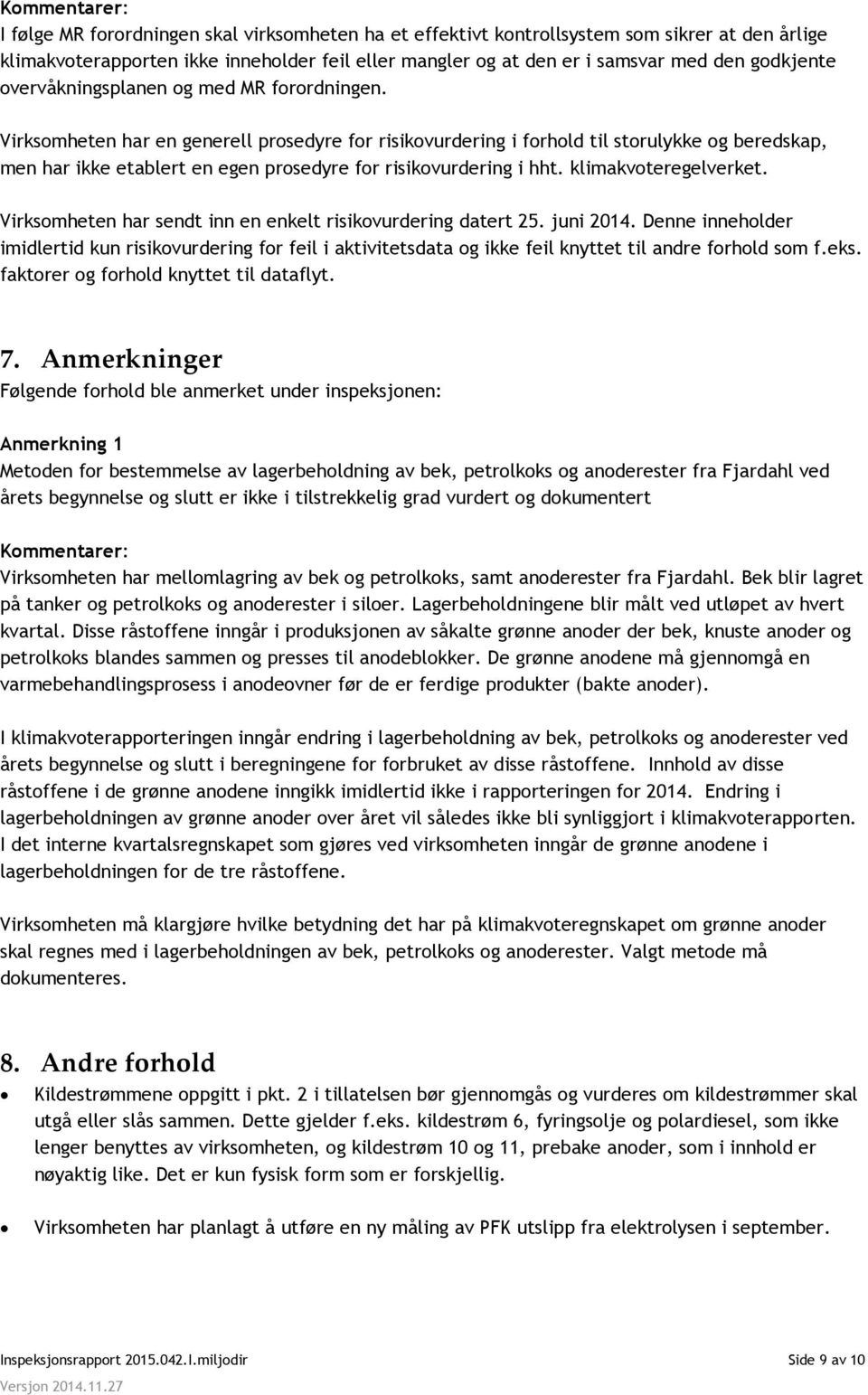 Virksomheten har en generell prosedyre for risikovurdering i forhold til storulykke og beredskap, men har ikke etablert en egen prosedyre for risikovurdering i hht. klimakvoteregelverket.