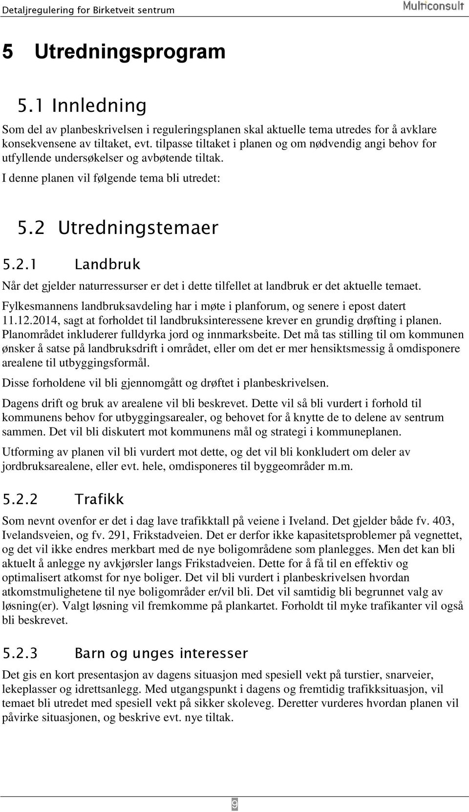 Utredningstemaer 5.2.1 Landbruk Når det gjelder naturressurser er det i dette tilfellet at landbruk er det aktuelle temaet.