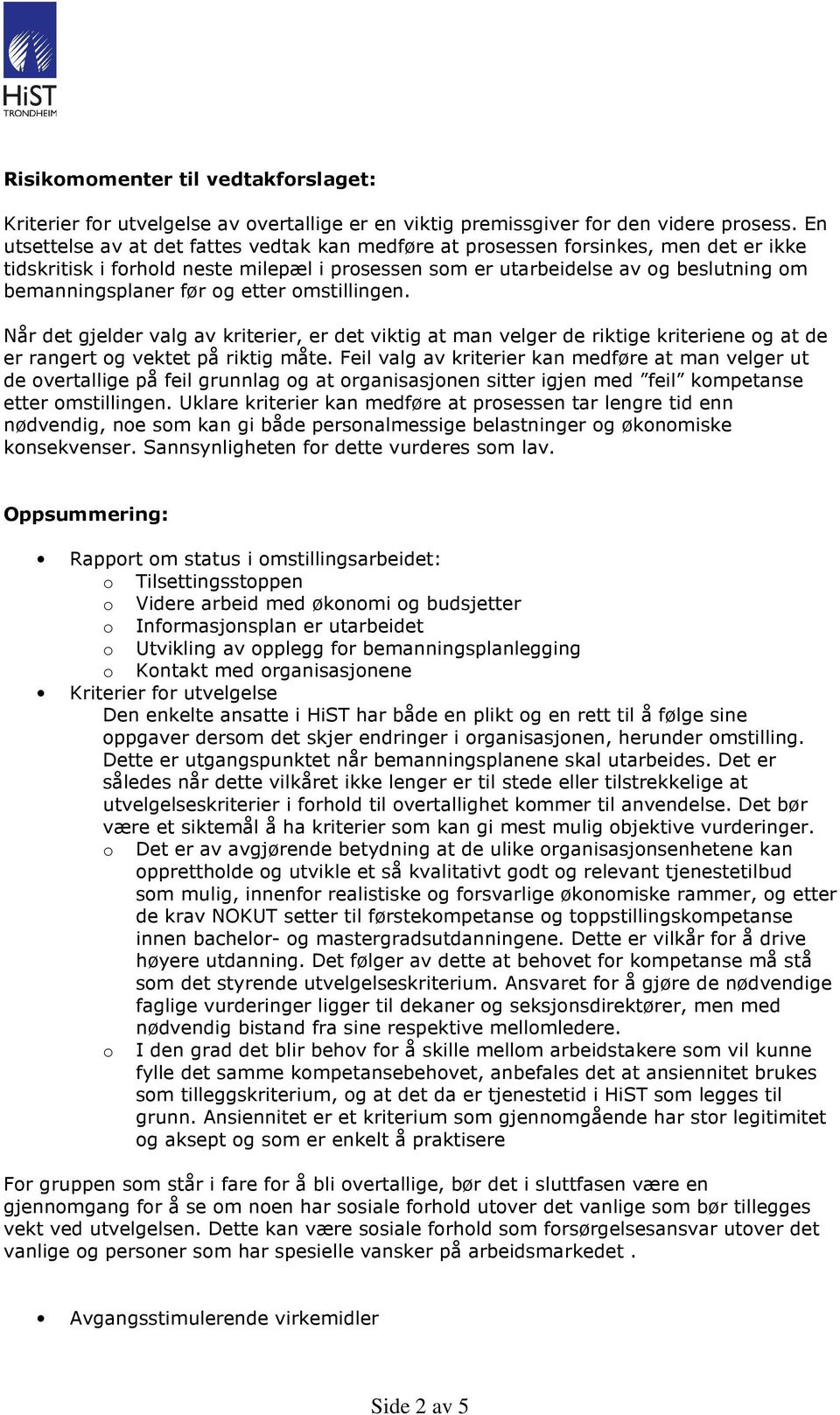 og etter omstillingen. Når det gjelder valg av kriterier, er det viktig at man velger de riktige kriteriene og at de er rangert og vektet på riktig måte.