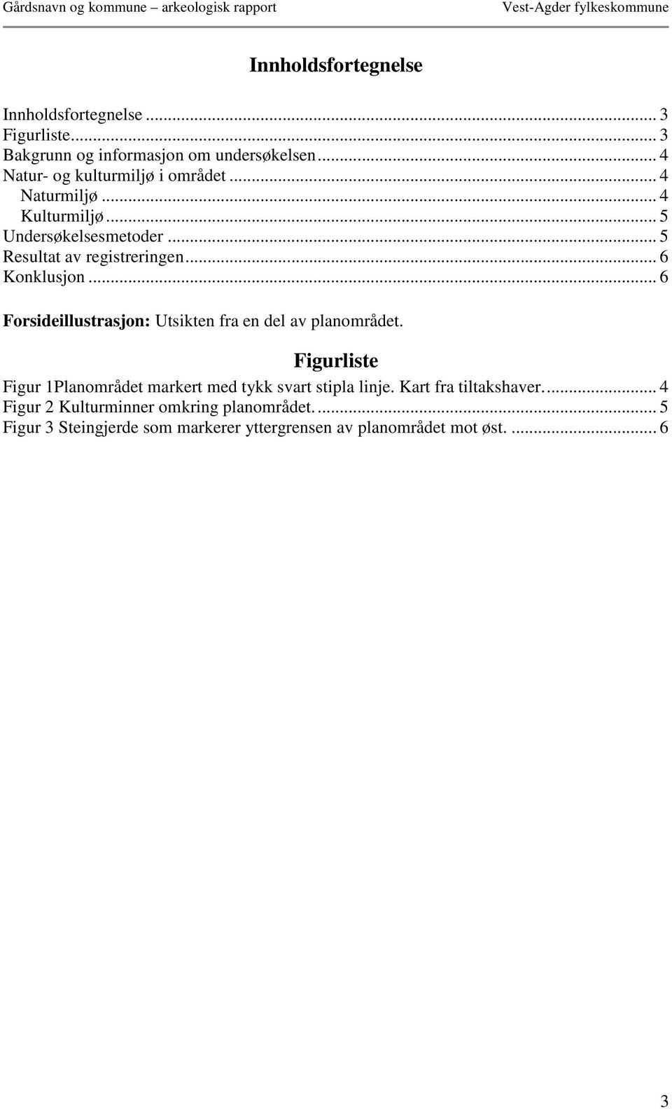 .. 6 Konklusjon... 6 Forsideillustrasjon: Utsikten fra en del av planområdet.