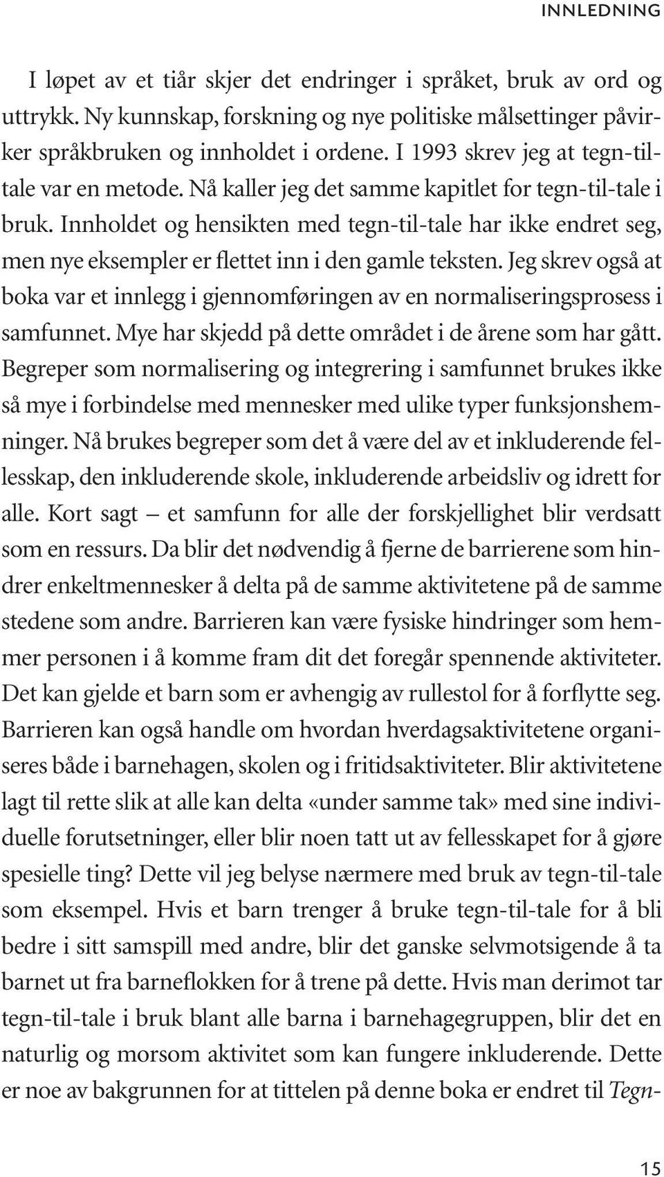 Innholdet og hensikten med tegn-til-tale har ikke endret seg, men nye eksempler er flettet inn i den gamle teksten.