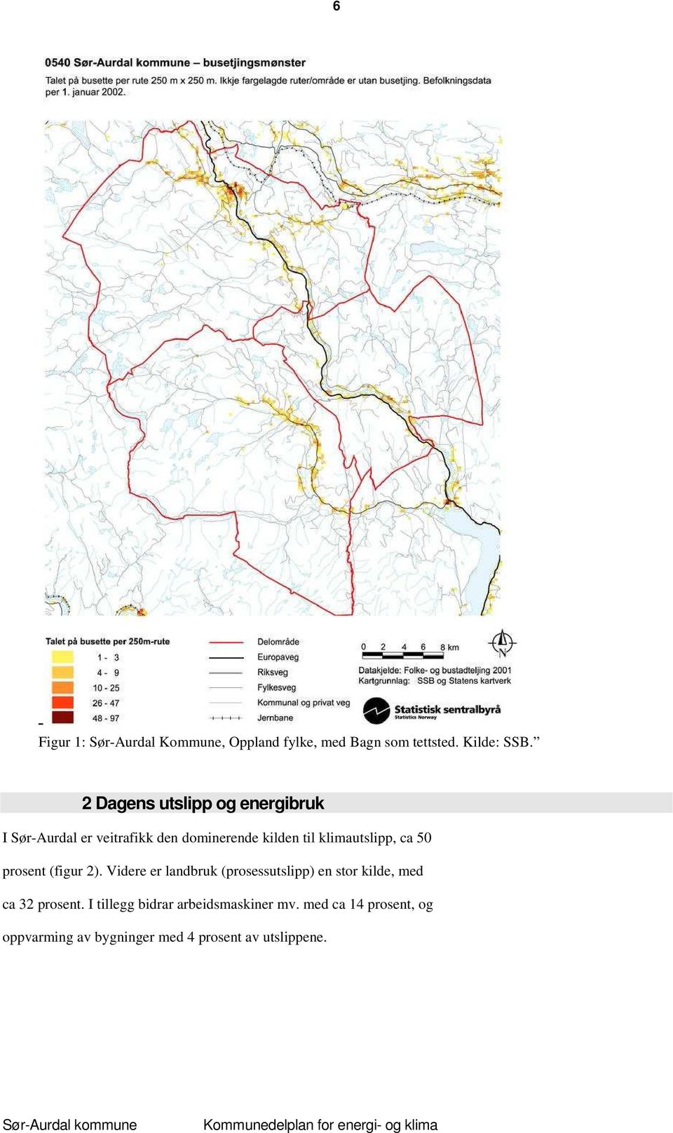 klimautslipp, ca 50 prosent (figur 2).