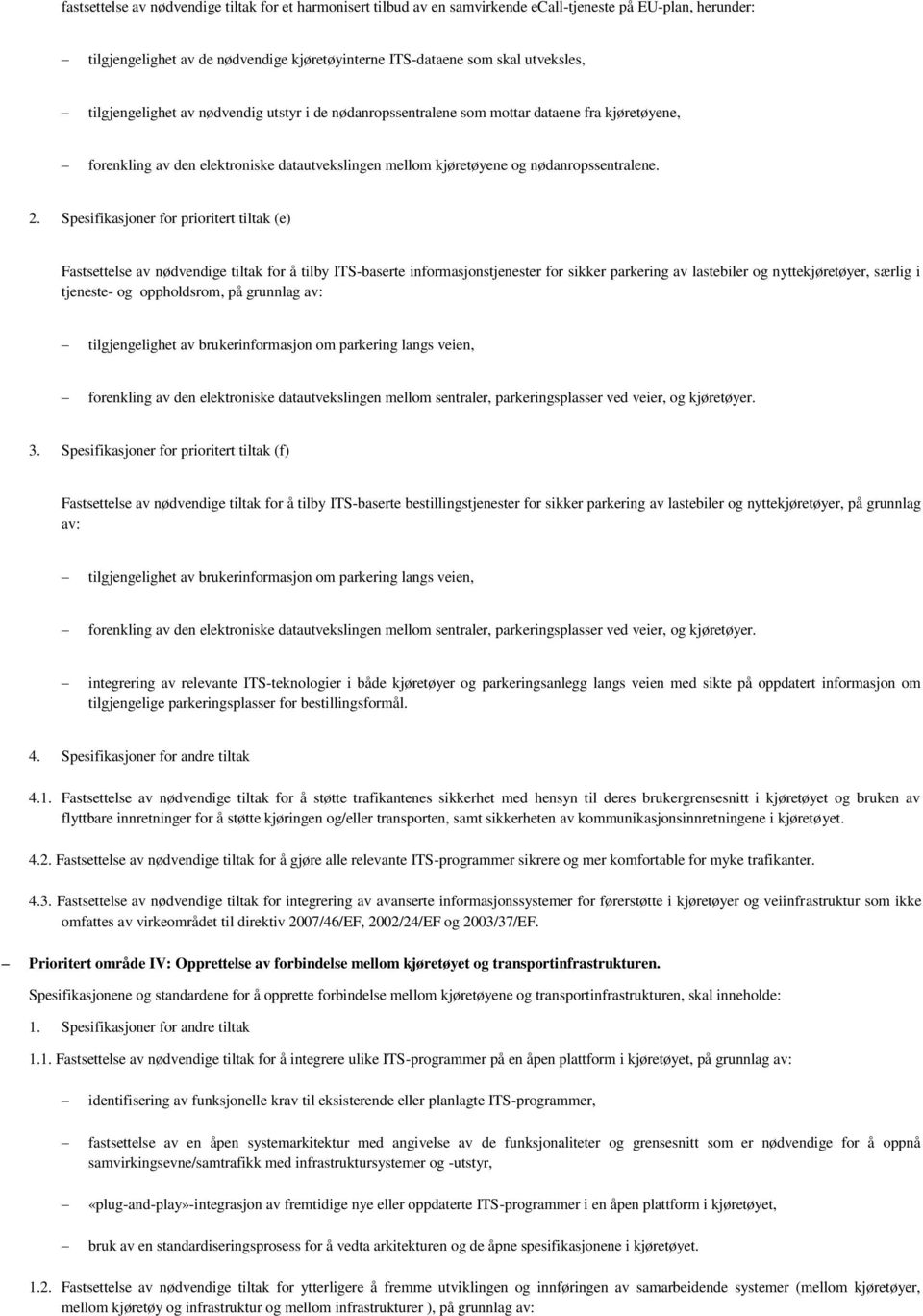 Spesifikasjoner for prioritert tiltak (e) Fastsettelse av nødvendige tiltak for å tilby ITS-baserte informasjonstjenester for sikker parkering av lastebiler og nyttekjøretøyer, særlig i tjeneste- og