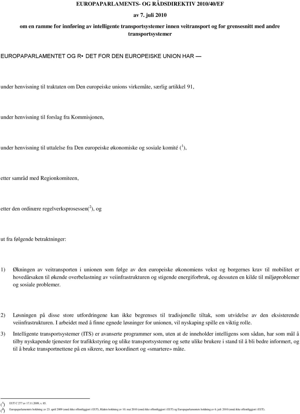 henvisning til traktaten om Den europeiske unions virkemåte, særlig artikkel 91, under henvisning til forslag fra Kommisjonen, under henvisning til uttalelse fra Den europeiske økonomiske og sosiale