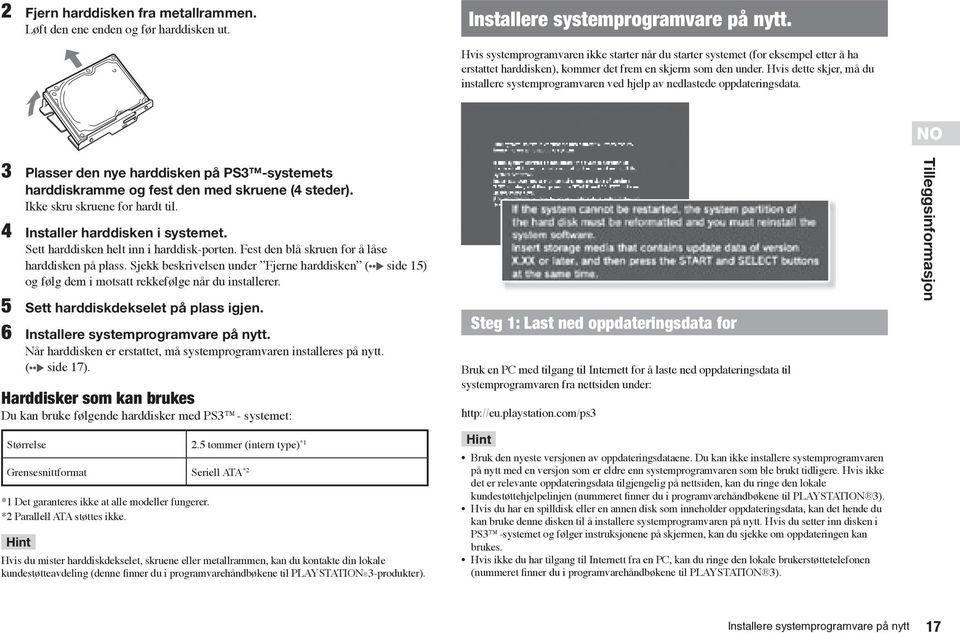 Hvis dette skjer, må du installere systemprogramvaren ved hjelp av nedlastede oppdateringsdata. 3 Plasser den nye harddisken på PS3 -systemets harddiskramme og fest den med skruene (4 steder).