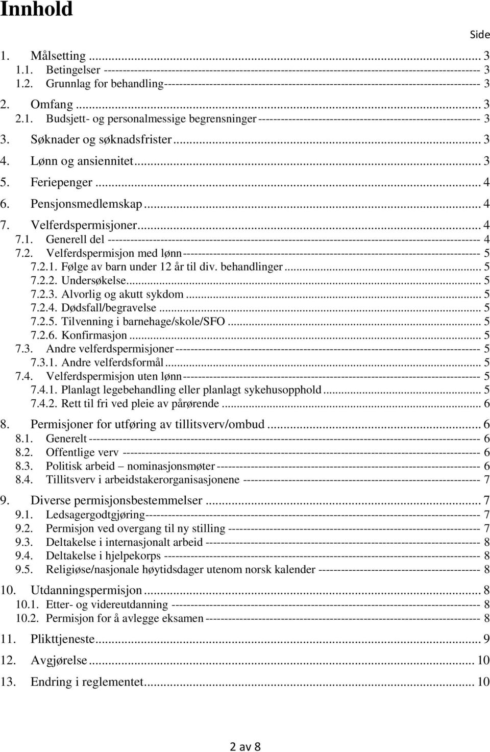 Budsjett- og personalmessige begrensninger ----------------------------------------------------------- 3 3. Søknader og søknadsfrister... 3 4. Lønn og ansiennitet... 3 5. Feriepenger... 4 6.